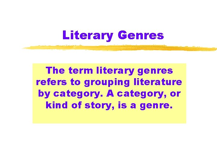 Literary Genres The term literary genres refers to grouping literature by category. A category,