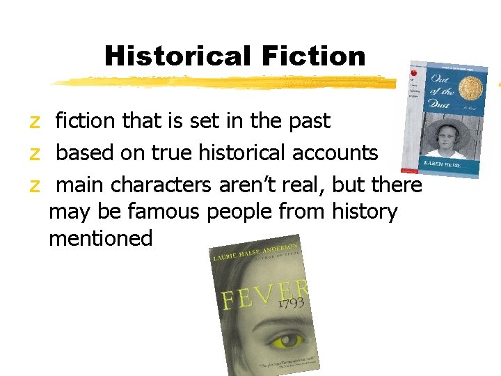 Historical Fiction z fiction that is set in the past z based on true