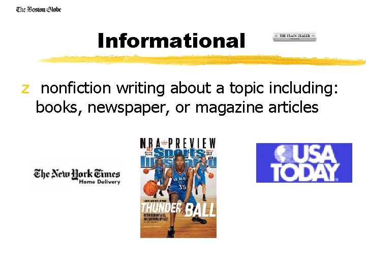 Informational z nonfiction writing about a topic including: books, newspaper, or magazine articles 