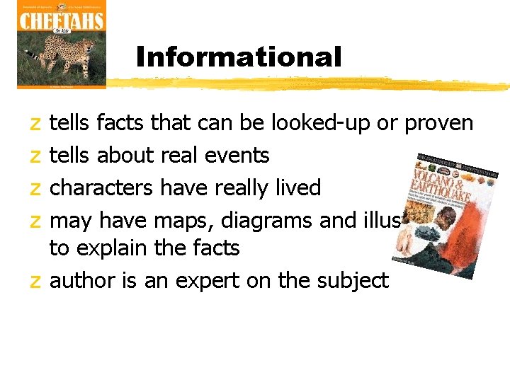 Informational tells facts that can be looked-up or proven tells about real events characters