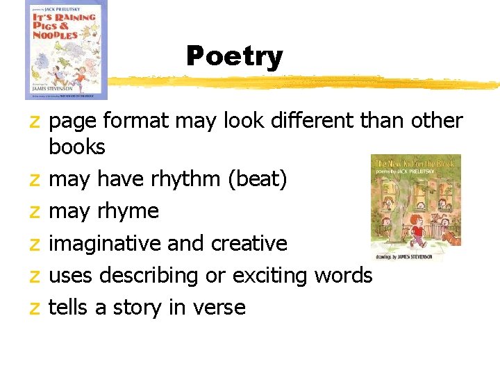 Poetry z page format may look different than other books z may have rhythm