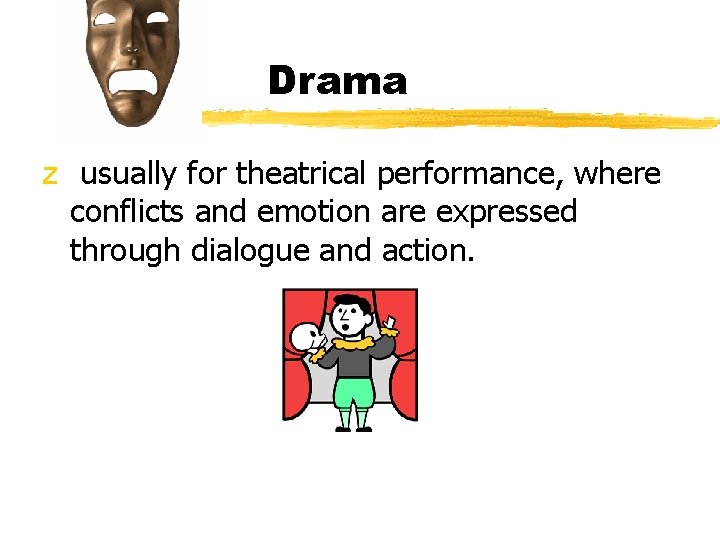 Drama z usually for theatrical performance, where conflicts and emotion are expressed through dialogue