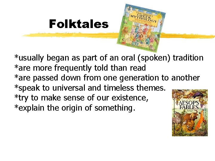 Folktales *usually began as part of an oral (spoken) tradition *are more frequently told
