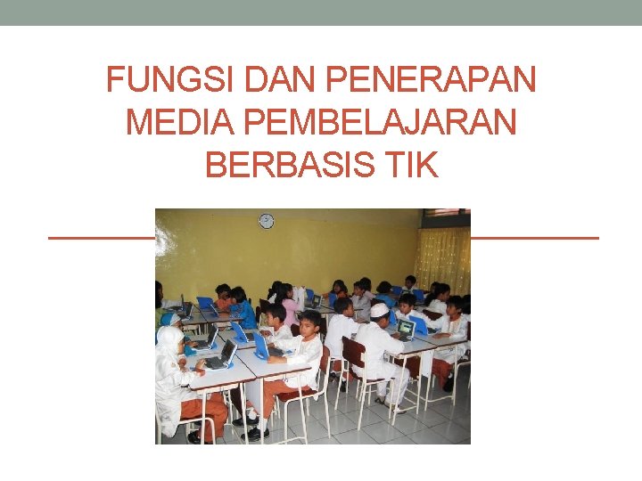 FUNGSI DAN PENERAPAN MEDIA PEMBELAJARAN BERBASIS TIK 