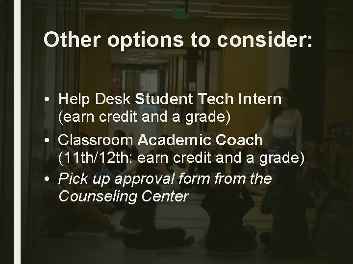 Other options to consider: • Help Desk Student Tech Intern (earn credit and a