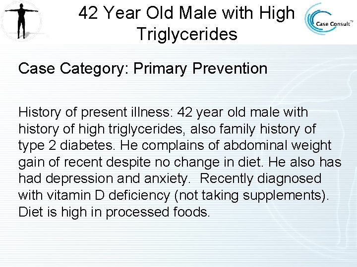 42 Year Old Male with High Triglycerides Case Category: Primary Prevention History of present