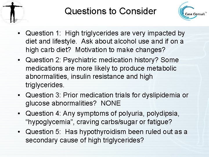 Questions to Consider • Question 1: High triglycerides are very impacted by diet and