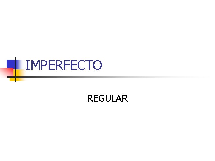 IMPERFECTO REGULAR 