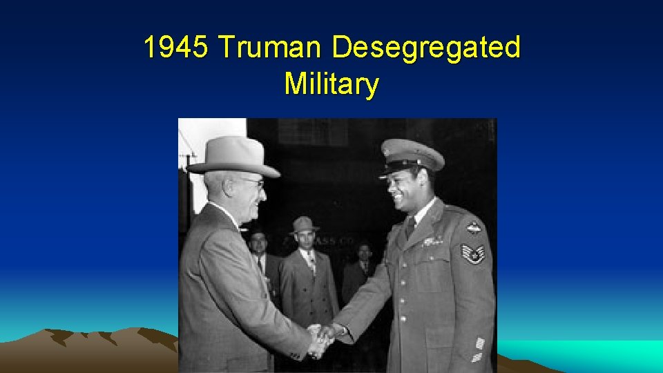 1945 Truman Desegregated Military 