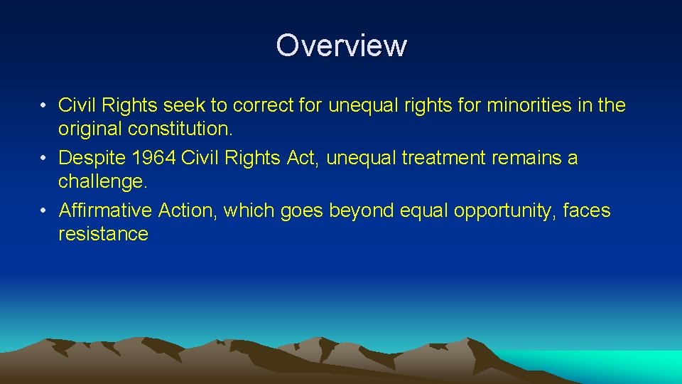 Overview • Civil Rights seek to correct for unequal rights for minorities in the