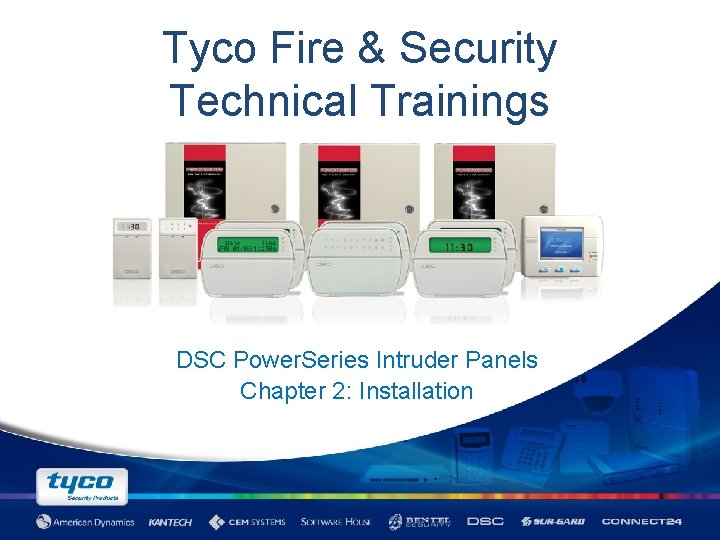 Tyco Fire & Security Technical Trainings DSC Power. Series Intruder Panels Chapter 2: Installation