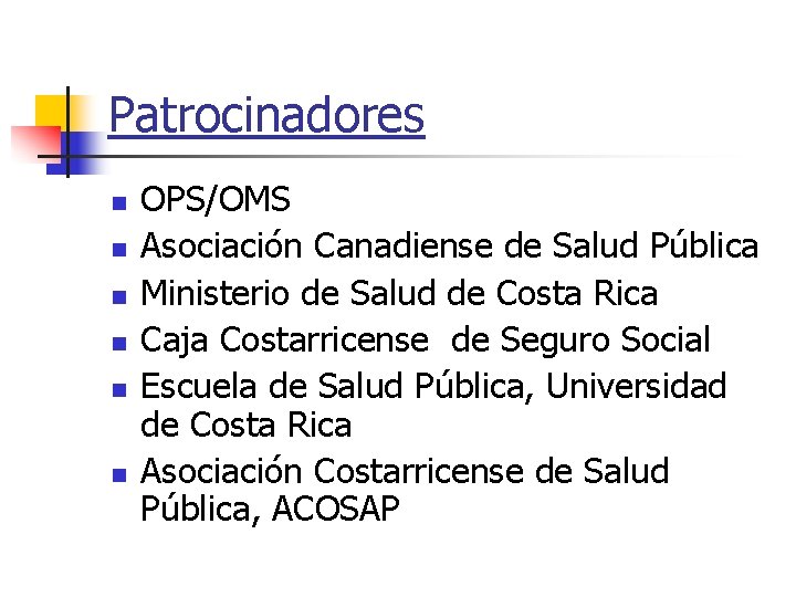 Patrocinadores n n n OPS/OMS Asociación Canadiense de Salud Pública Ministerio de Salud de