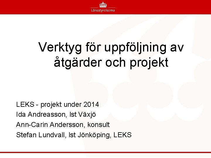 Verktyg för uppföljning av åtgärder och projekt LEKS - projekt under 2014 Ida Andreasson,