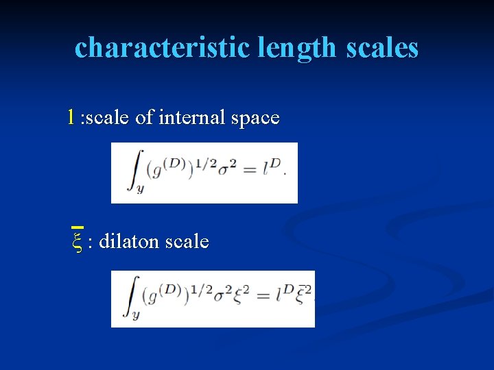 characteristic length scales l : scale of internal space ξ : dilaton scale 