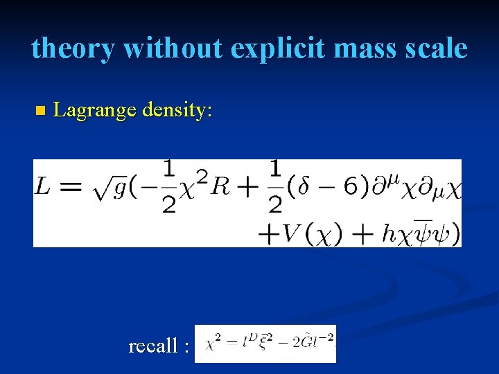 theory without explicit mass scale n Lagrange density: recall : 