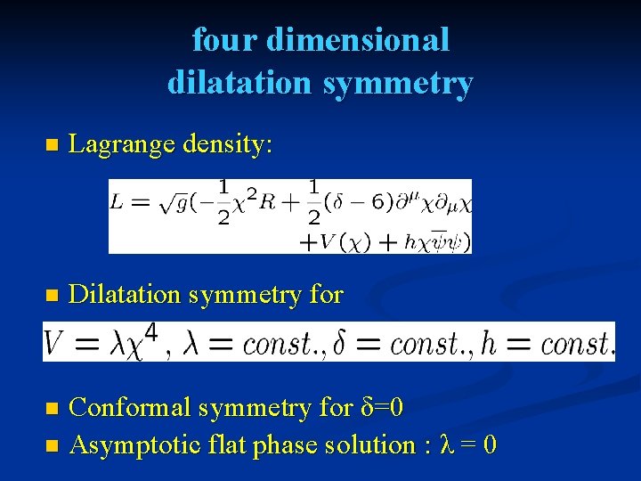 four dimensional dilatation symmetry n Lagrange density: n Dilatation symmetry for Conformal symmetry for