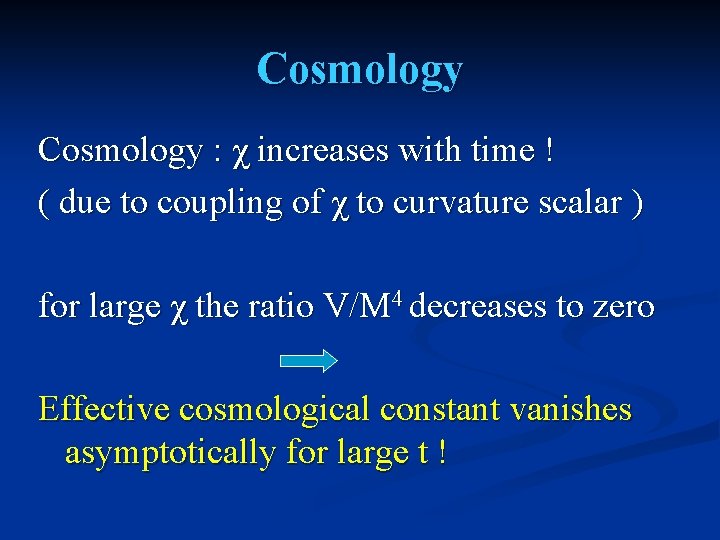 Cosmology : χ increases with time ! ( due to coupling of χ to