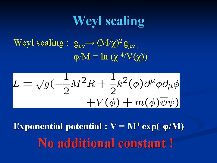 Weyl scaling : gμν→ (M/χ)2 gμν , φ/M = ln (χ 4/V(χ)) Exponential potential