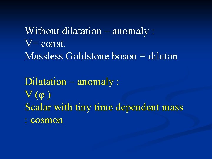 Without dilatation – anomaly : V= const. Massless Goldstone boson = dilaton Dilatation –