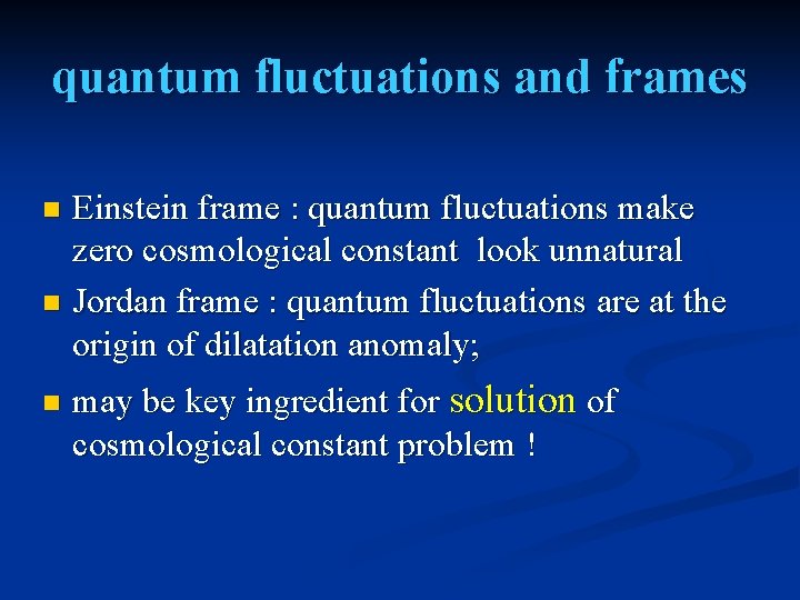 quantum fluctuations and frames Einstein frame : quantum fluctuations make zero cosmological constant look