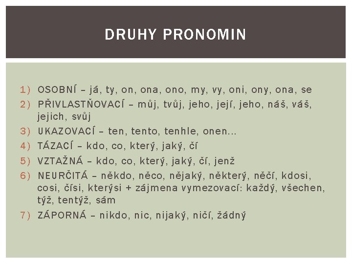 DRUHY PRONOMIN 1) OSOBNÍ – já, ty, ona, ono, my, vy, oni, ony, ona, DRUHY PRONOMIN 1) OSOBNÍ – já, ty, ona, ono, my, vy, oni, ony, ona,