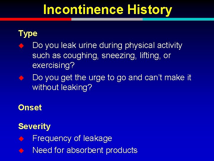 Incontinence History Type u Do you leak urine during physical activity such as coughing,