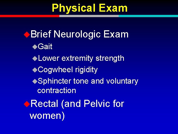 Physical Exam u. Brief Neurologic Exam u. Gait u. Lower extremity strength u. Cogwheel