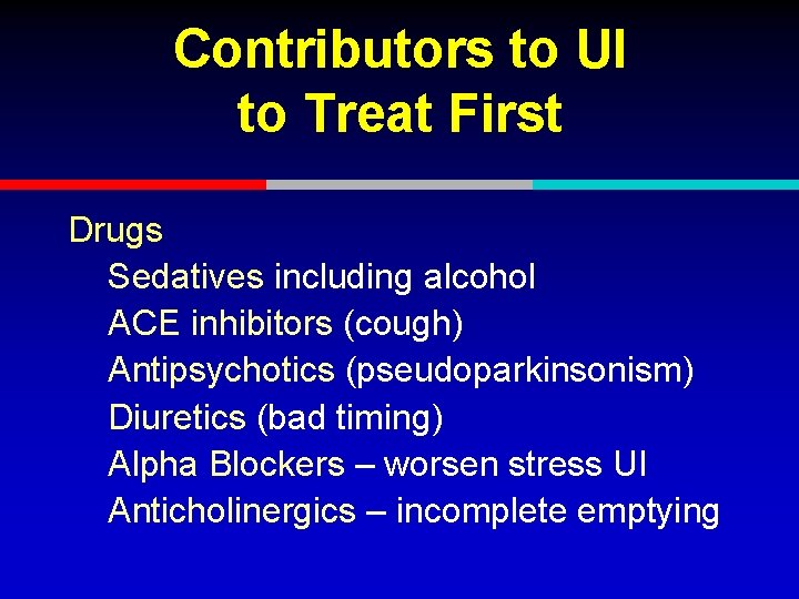Contributors to UI to Treat First Drugs Sedatives including alcohol ACE inhibitors (cough) Antipsychotics