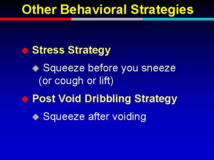 Other Behavioral Strategies u Stress Strategy Squeeze before you sneeze (or cough or lift)