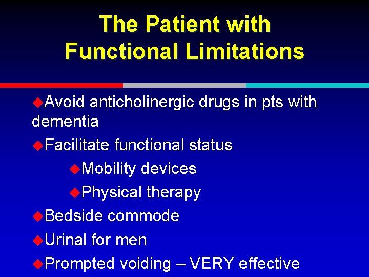 The Patient with Functional Limitations u. Avoid anticholinergic drugs in pts with dementia u.