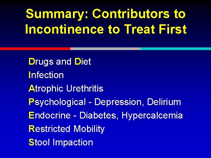 Summary: Contributors to Incontinence to Treat First Drugs and Diet Infection Atrophic Urethritis Psychological