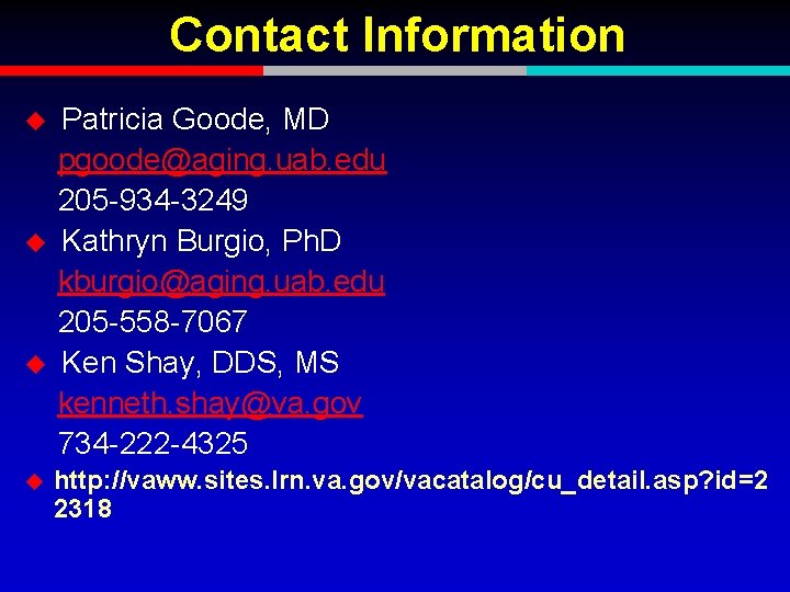 Contact Information u u Patricia Goode, MD pgoode@aging. uab. edu 205 -934 -3249 Kathryn