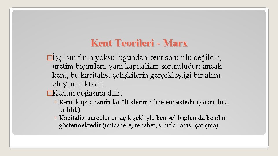 Kent Teorileri - Marx �İşçi sınıfının yoksulluğundan kent sorumlu değildir; üretim biçimleri, yani kapitalizm