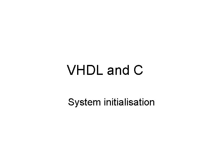 VHDL and C System initialisation 
