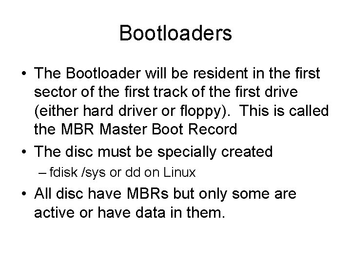 Bootloaders • The Bootloader will be resident in the first sector of the first