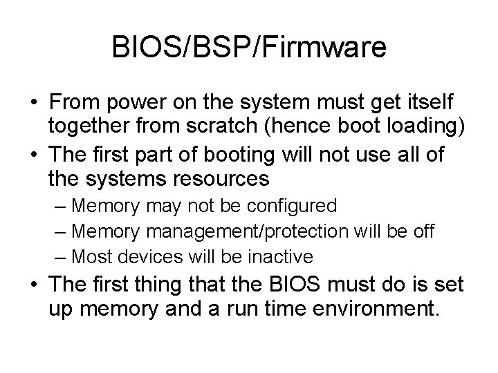 BIOS/BSP/Firmware • From power on the system must get itself together from scratch (hence