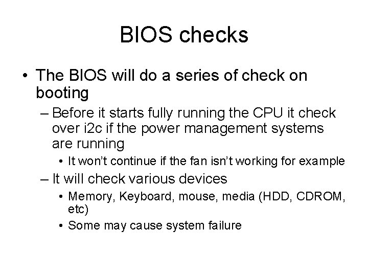 BIOS checks • The BIOS will do a series of check on booting –