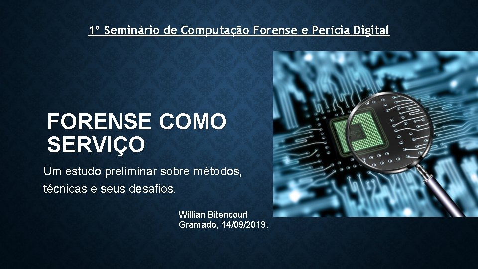 1º Seminário de Computação Forense e Perícia Digital FORENSE COMO SERVIÇO Um estudo preliminar