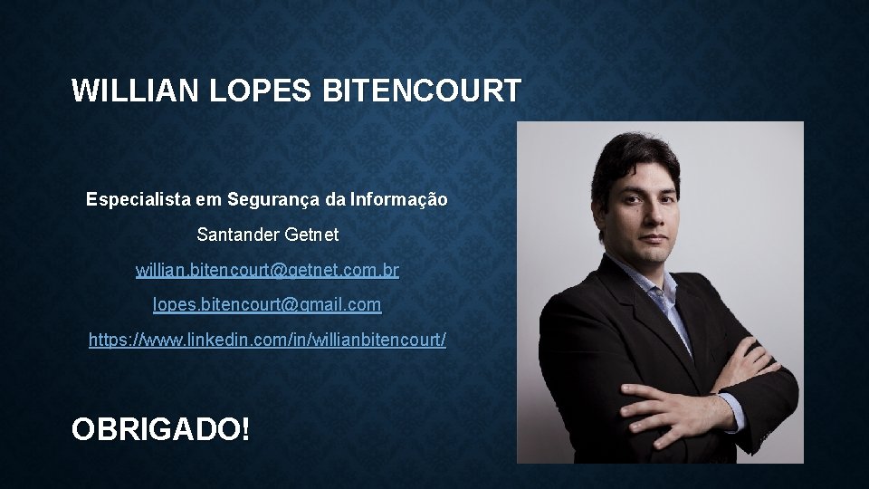 WILLIAN LOPES BITENCOURT Especialista em Segurança da Informação Santander Getnet willian. bitencourt@getnet. com. br