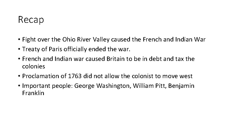 Recap • Fight over the Ohio River Valley caused the French and Indian War