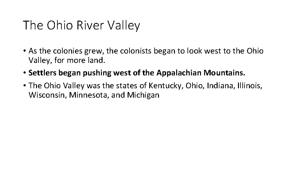 The Ohio River Valley • As the colonies grew, the colonists began to look