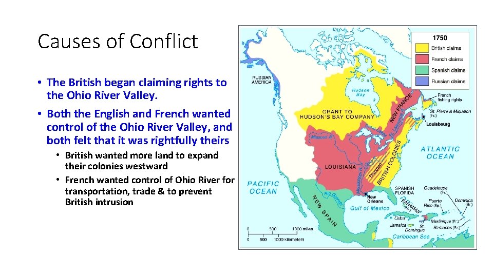 Causes of Conflict • The British began claiming rights to the Ohio River Valley.