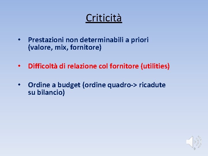 Criticità • Prestazioni non determinabili a priori (valore, mix, fornitore) • Difficoltà di relazione