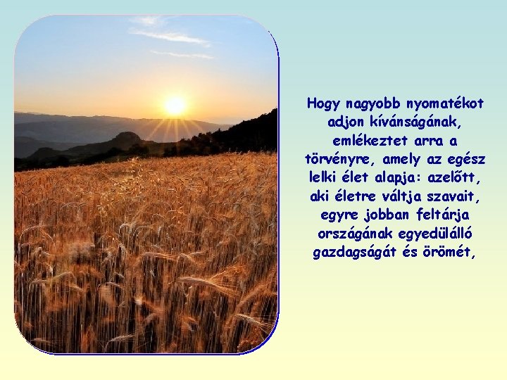 Hogy nagyobb nyomatékot adjon kívánságának, emlékeztet arra a törvényre, amely az egész lelki élet