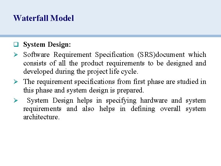 Waterfall Model q System Design: Ø Software Requirement Specification (SRS)document which consists of all