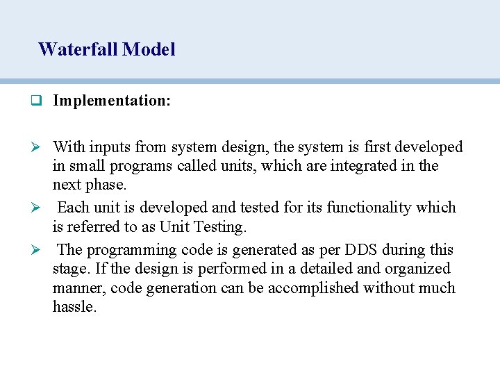 Waterfall Model q Implementation: Ø With inputs from system design, the system is first