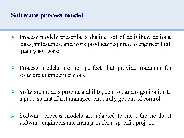 Software process model Ø Process models prescribe a distinct set of activities, actions, tasks,