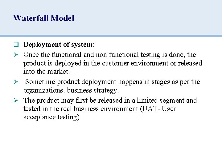 Waterfall Model q Deployment of system: Ø Once the functional and non functional testing