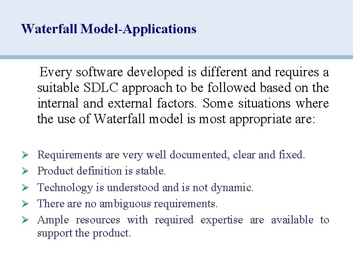 Waterfall Model-Applications Every software developed is different and requires a suitable SDLC approach to