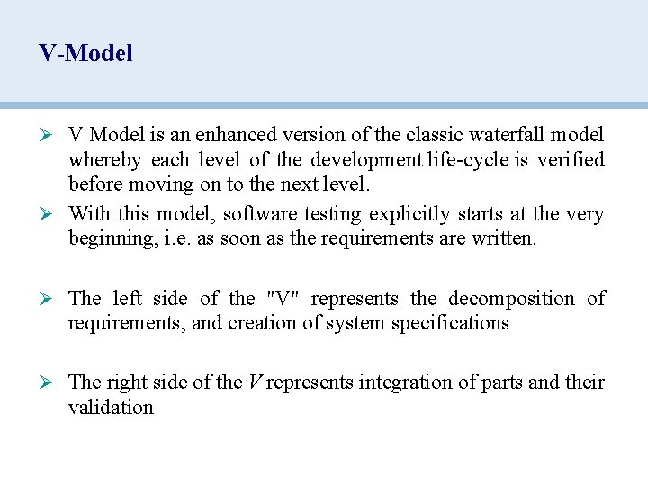 V-Model Ø V Model is an enhanced version of the classic waterfall model whereby